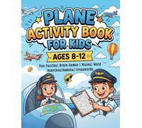 Plane Activity Book for Kids Ages 8-12: Fun Puzzles, Mazes, Word Searches, Sudoku, Crosswords, Coloring Pages, Brain Games & Travel Challenges for ... Family Vacations & Screen-Free Entertainment