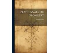 Plane Analytic Geometry: With Introductory Chapters On The Differential Calculus