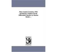 Plane Analytic Geometry, with Introductory Chapters on the Differential Calculus, by Maxime Bcher ... Bcher, Maxime (Auteur)