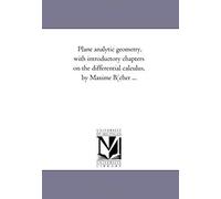 Plane Analytic Geometry, With Introductory Chapters On The Differential Calculus, By Maxime Bocher ...