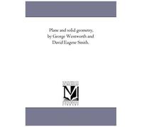Plane And Solid Geometry, By George Wentworth And David Eugene Smith.