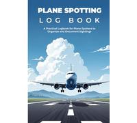 Plane Spotting Log Book: A Practical Logbook for Plane Spotters to Organize and Document Sightings