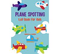 Plane Spotting Log Book For Kids: An Aircraft Spotter Record Book A Fun Travel Adventure Notebook to Record and Track Favorite Aircraft