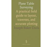 Plane Table Surveying: A practical field guide to layout, traverses, and accurate plotting