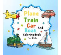 Plane, Train, Car And Boat: Vehicle Coloring Book For Kids Ages 4-8