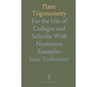Plane Trigonometry: For the Use of Colleges and Schools; With Numerous Examples
