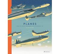 Planes : From the Wright Brothers to the Supersonic Jet – Prestel