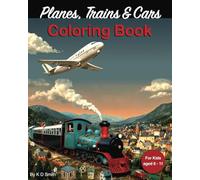 Planes, Trains and Cars: Coloring Book - For kids aged 6 - 11 │ With the theme of Planes, Trains and Cars │ a Gift for Vocations, Holidays and Chill time.