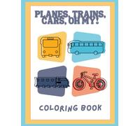 Planes, Trains, Cars, Oh My!: Cute, Fun, Children's Coloring book