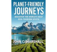 PLANET-FRIENDLY JOURNEYS: Discover the World’s Best Eco-Tourism Spots