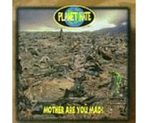 Planet Hate - Mother Are You Mad?