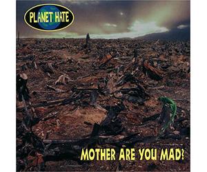 Planet Hate - Mother are You Mad [Import]