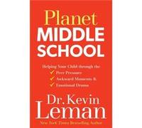 Planet Middle School Helping Your Child through the Peer Pressure Awkward Moments Emotional Drama by Dr. Kevin Leman Dr. Kevin Leman (Auteur)