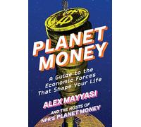 Planet Money: A Guide to the Economic Forces That Shape Your Life