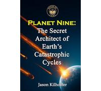 Planet Nine: The Secret Architect of Earth’s Catastrophic Cycles