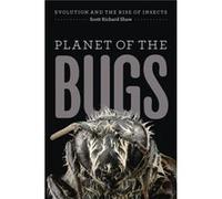 Planet Of The Bugs: Evolution And The Rise Of Insects (Paperback) Scott Richard Shaw, (Auteur)