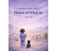 Planet of What Ifs: A Calming Children’s Story About Anxiety, Worry, and Understanding Big Feelings