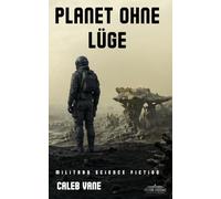 Planet ohne Lüge: Ein Military-Science-Fiction-Thriller über Wahrheit, Schuld und Verrat