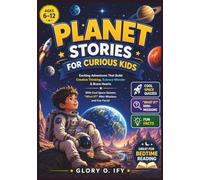 Planet stories for Curious kids: Exciting Adventures That Build Creative Thinking, Science Wonder & Brave Hearts - Featuring Cool Space Quizzes, “What ... Great for Bedtime Reading (Ages 6-12).