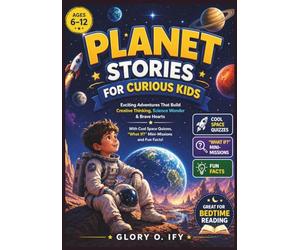 Planet stories for Curious kids: Exciting Adventures That Build Creative Thinking, Science Wonder & Brave Hearts - Featuring Cool Space Quizzes, “What ... Great for Bedtime Reading (Ages 6-12).