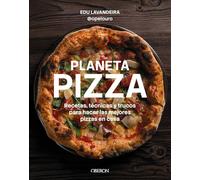 Planeta pizza: Recetas, técnicas y trucos para hacer las mejores pizzas en casa