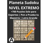Planeta Sudoku - Nivel Extremo: +700 Puzzles Solo para Expertos | Pon a Prueba tu Maestría | Letra Grande