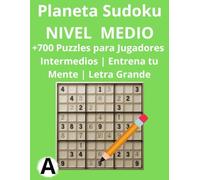 Planeta Sudoku - Nivel Medio: +700 Puzzles para Jugadores Intermedios | Entrena tu Mente | Letra Grande