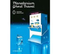 Planetarium Ghost Travel T0 Sakana Sakatsuki (Auteur), Yohan Leclerc (Traduction)