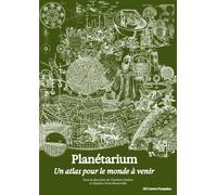 Planétarium. Un atlas pour le monde à venir