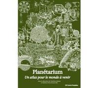Planétarium. Un atlas pour le monde à venir