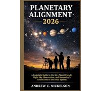Planetary Alignment 2026: A Complete Guide to the Six-Planet Parade, Night Sky Observation, and Humanity’s Connection to the Solar System