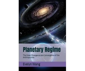 Planetary Regime: The Great Divergence and Convergence of the Anthropocene