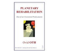 PLANETARY REHABILITATION: On Sanity, Ethics and Self-Actualization