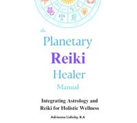 Planetary Reiki Healer (PHR) Manual: Integrating Astrology and Reiki for Holistic Wellness