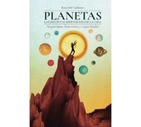 Planetas. Las distintas dimensiones de la Vida: Arquetipos, funciones y capacidades