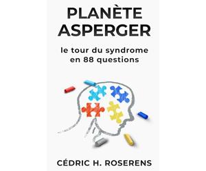 Planète Asperger: Le Tour du Syndrome en 88 Questions