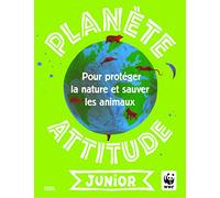 Planète attitude junior: Pour protéger la nature et sauver les animaux