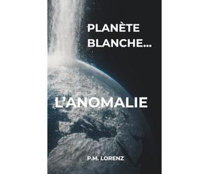 Planète Blanche… L’Anomalie: Préquel : Un thriller psychologique 10 ans avant... Eruptions.