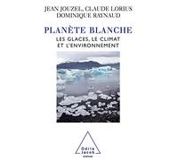 Planète blanche: Les glaces, le climat et l'environnement