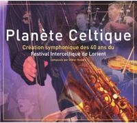 Planète Celtique (Création Symphonique Des 40 Ans Du Festival Interceltique De Lorient)