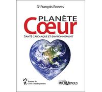 Planète coeur : santé cardiaque et environnement - François Reeves - Hopital Sainte-Justine - broché - Essai