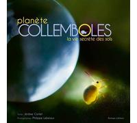 Planete collemboles - la vie secrete des sols - Philippe Lebeaux - Biotope Eds - relié - Beau livre