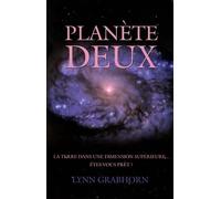 Planète Deux - La Terre dans une dimension supérieure... Êtes-vous prêt ?