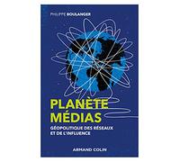 Planète Médias - Géopolitique Des Réseaux Et De L'influence