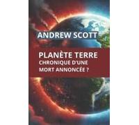 Planète Terre: Chronique D'une Mort Annoncée ? (French Edition)