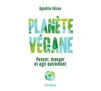 Planète végane: Penser, manger et agir autrement