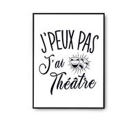 Planetee Affiche Théâtre j'peux pas Blanc Premium A4 | Poster Tableau Humour pour décoration murale qualité papier Premium