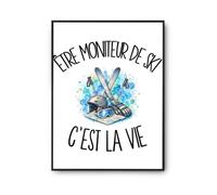 Planetee Poster Être moniteur de ski c'est la vie | Affiche Papier Photo 310 g Finition Perlée Format Taille A3 | Décoration Murale Salon Chambre Bureau
