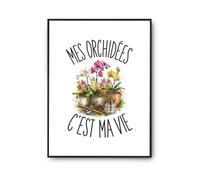 Planetee Poster Mes Orchidées C'est Ma Vie | Affiche Décoration Murale A4 A3 A2 Papier Photo 310 g | Idée Cadeau Crémaillère Anniversaire Noël | Imprimée en Bretagne
