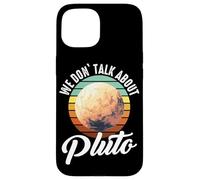 Planètes We Don't Talk About Pluto Planet Coque pour iPhone 15